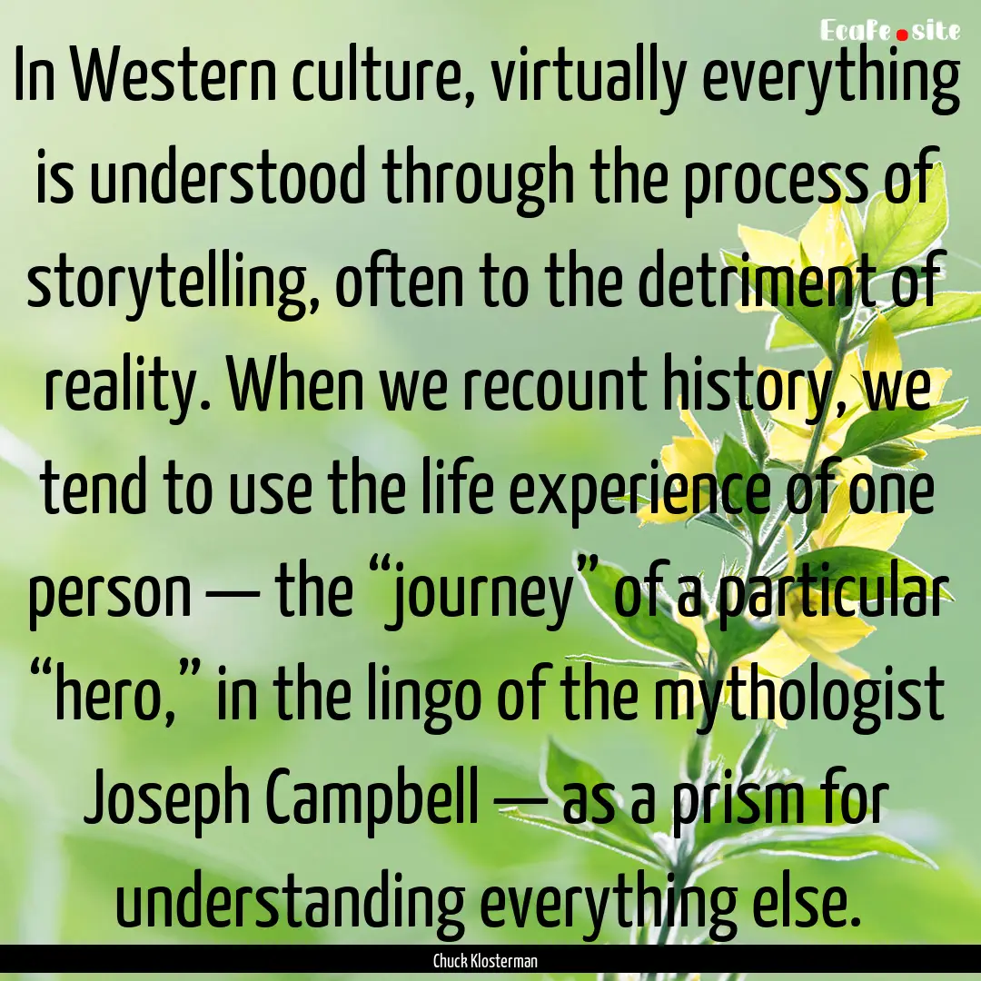 In Western culture, virtually everything.... : Quote by Chuck Klosterman