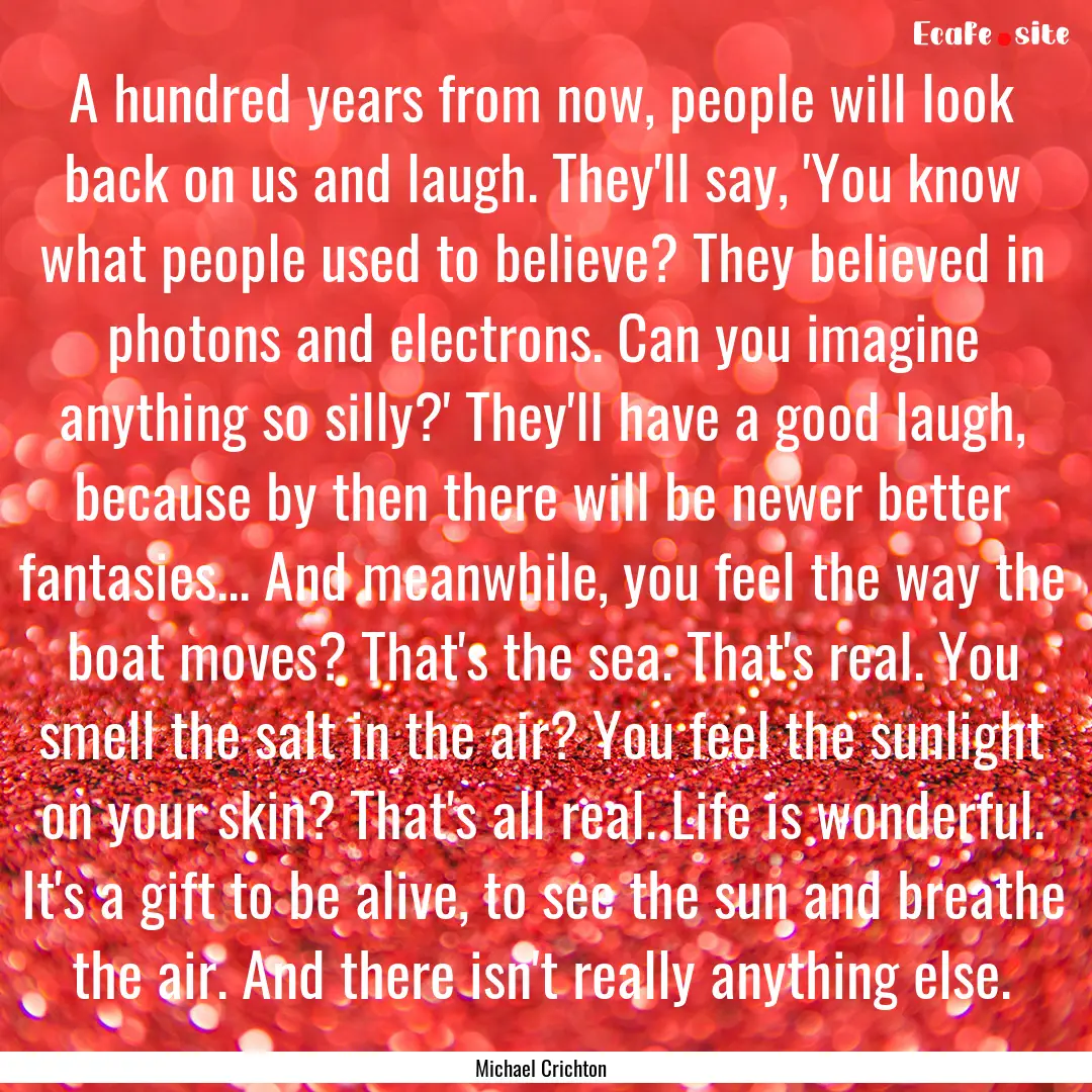 A hundred years from now, people will look.... : Quote by Michael Crichton