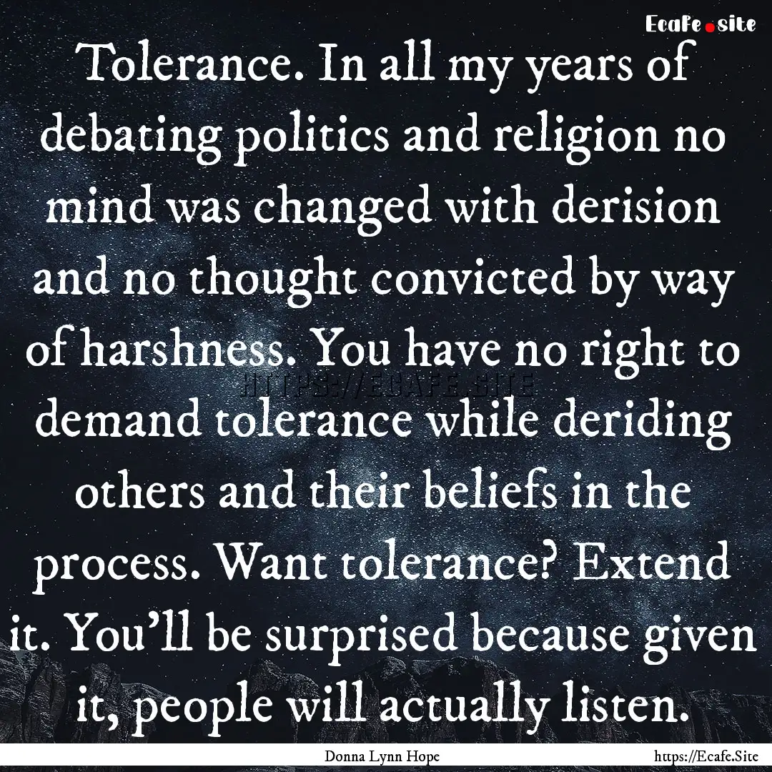 Tolerance. In all my years of debating politics.... : Quote by Donna Lynn Hope