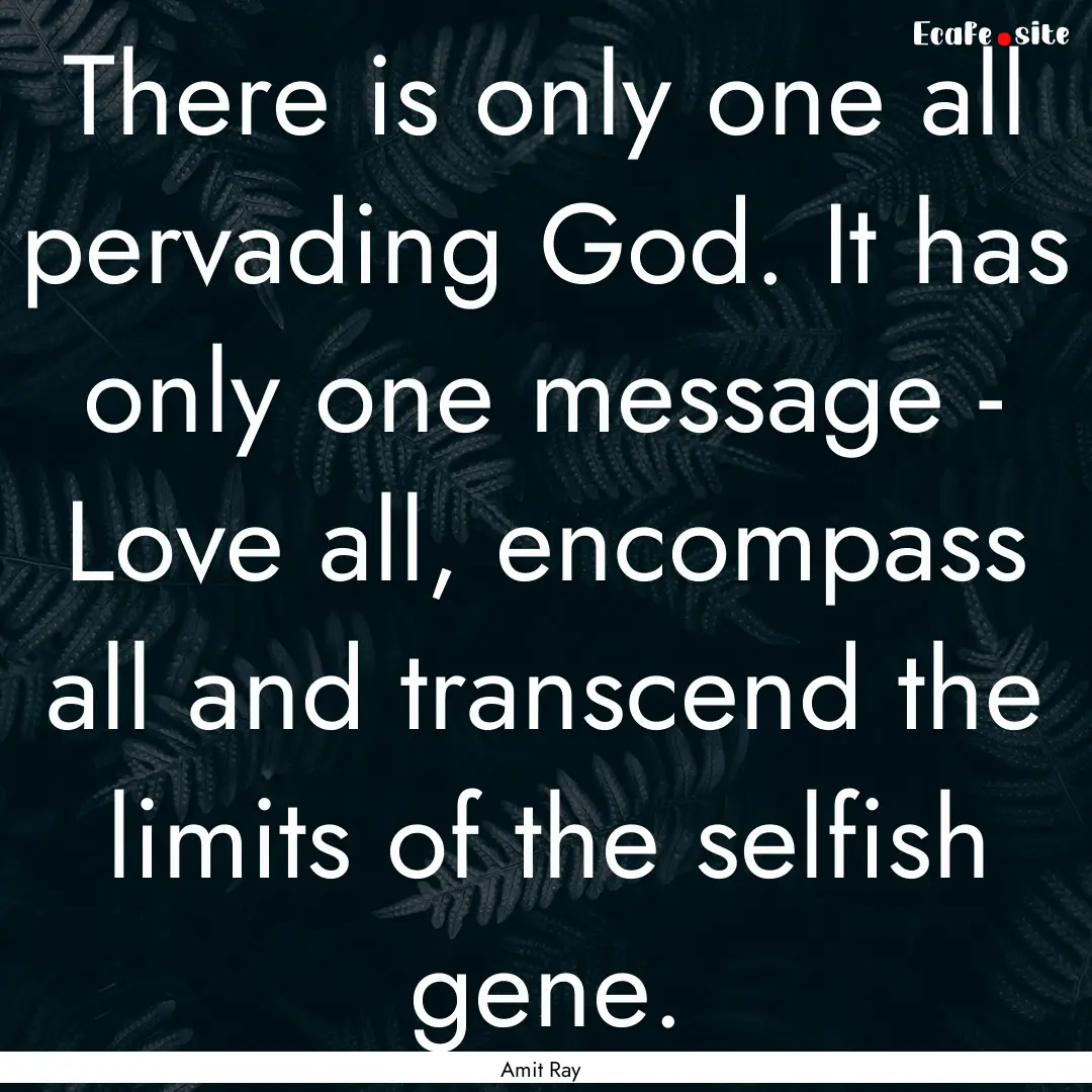 There is only one all pervading God. It has.... : Quote by Amit Ray