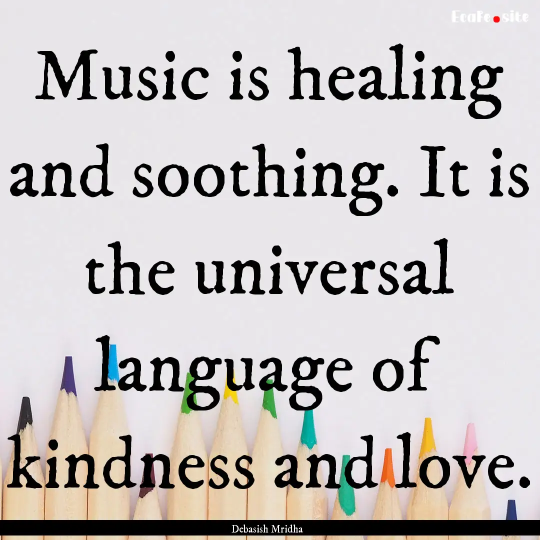 Music is healing and soothing. It is the.... : Quote by Debasish Mridha