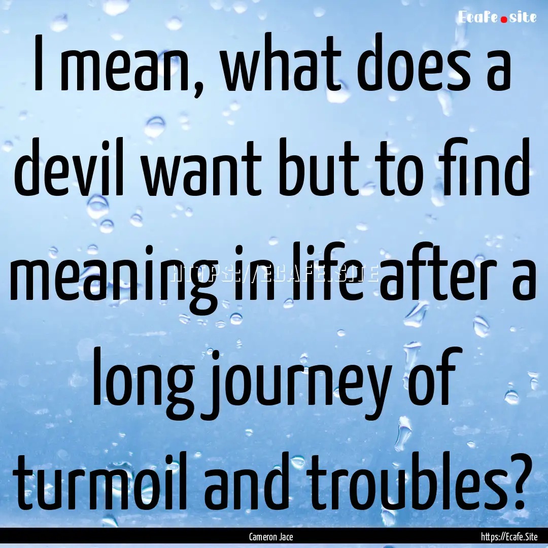 I mean, what does a devil want but to find.... : Quote by Cameron Jace