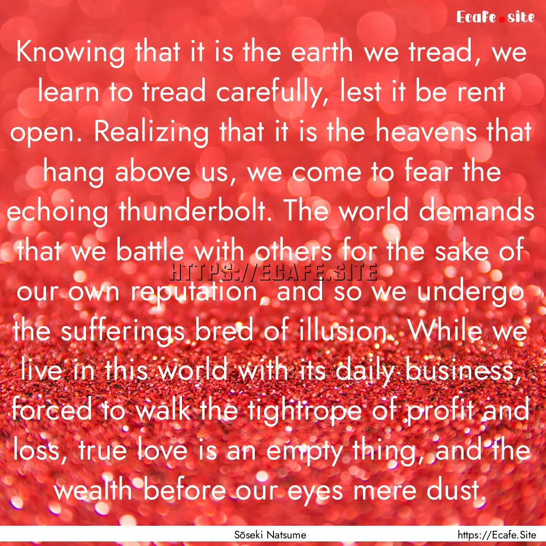 Knowing that it is the earth we tread, we.... : Quote by Sōseki Natsume