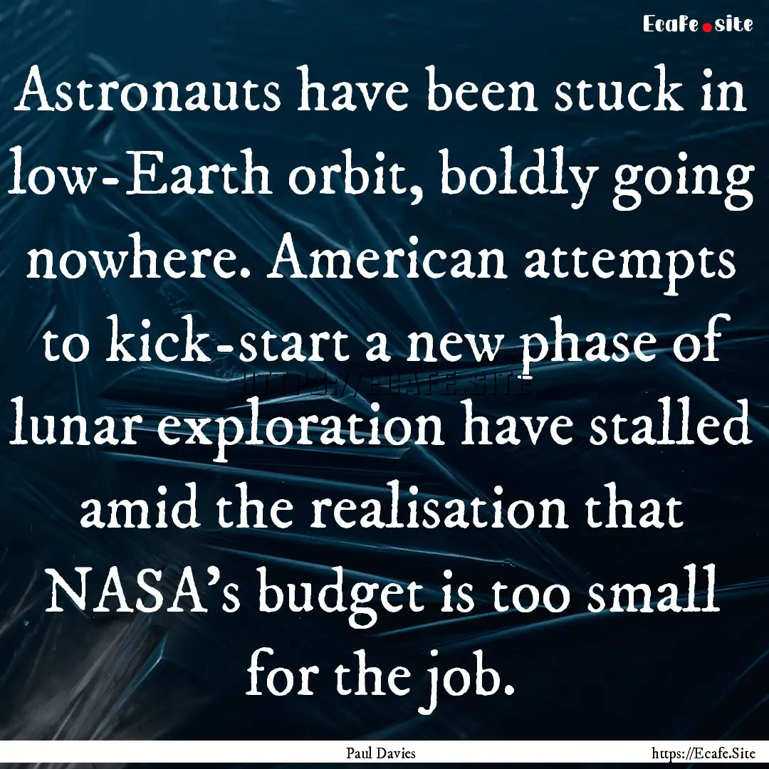 Astronauts have been stuck in low-Earth orbit,.... : Quote by Paul Davies