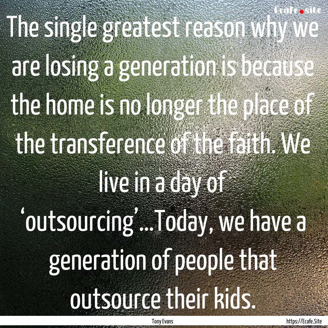 The single greatest reason why we are losing.... : Quote by Tony Evans