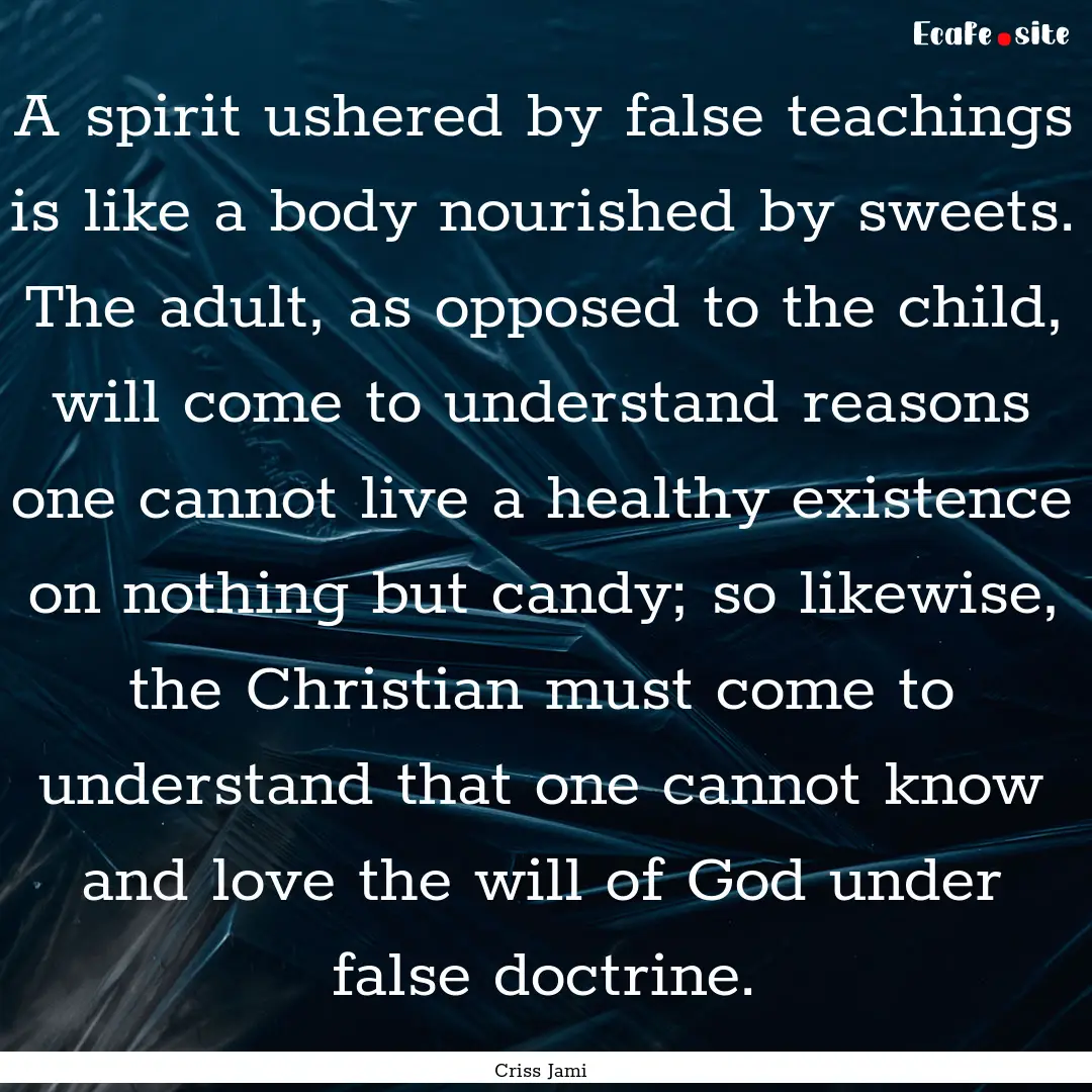 A spirit ushered by false teachings is like.... : Quote by Criss Jami