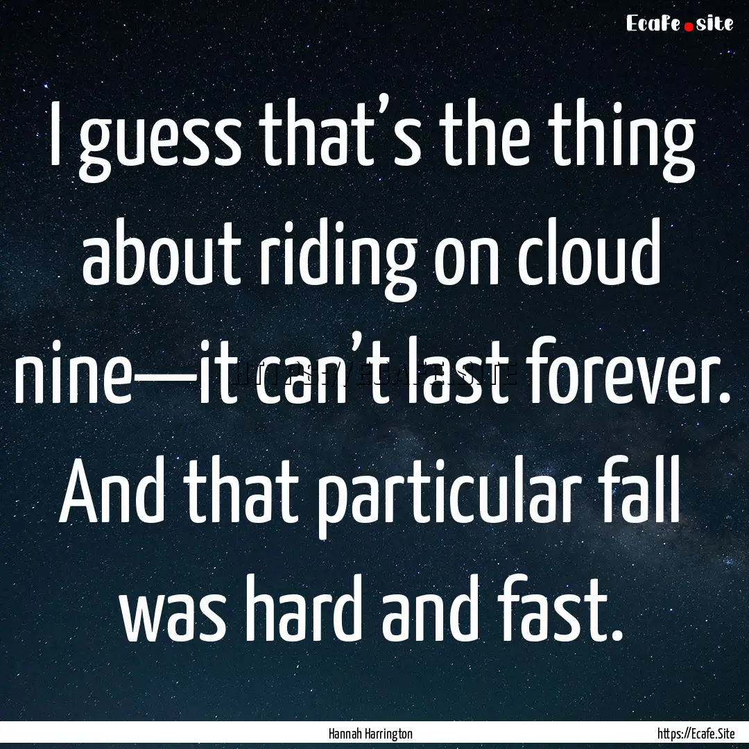 I guess that’s the thing about riding on.... : Quote by Hannah Harrington