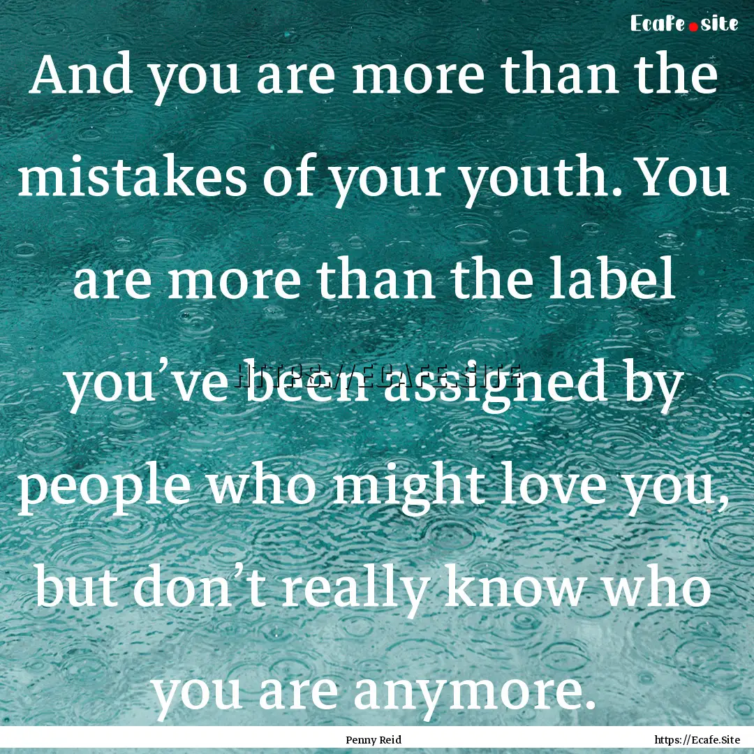 And you are more than the mistakes of your.... : Quote by Penny Reid