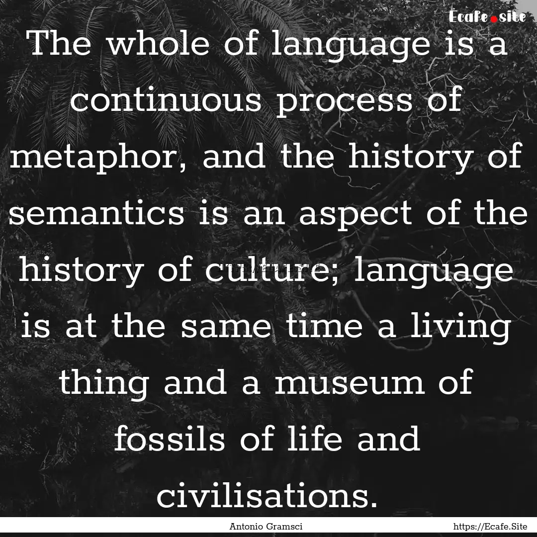 The whole of language is a continuous process.... : Quote by Antonio Gramsci