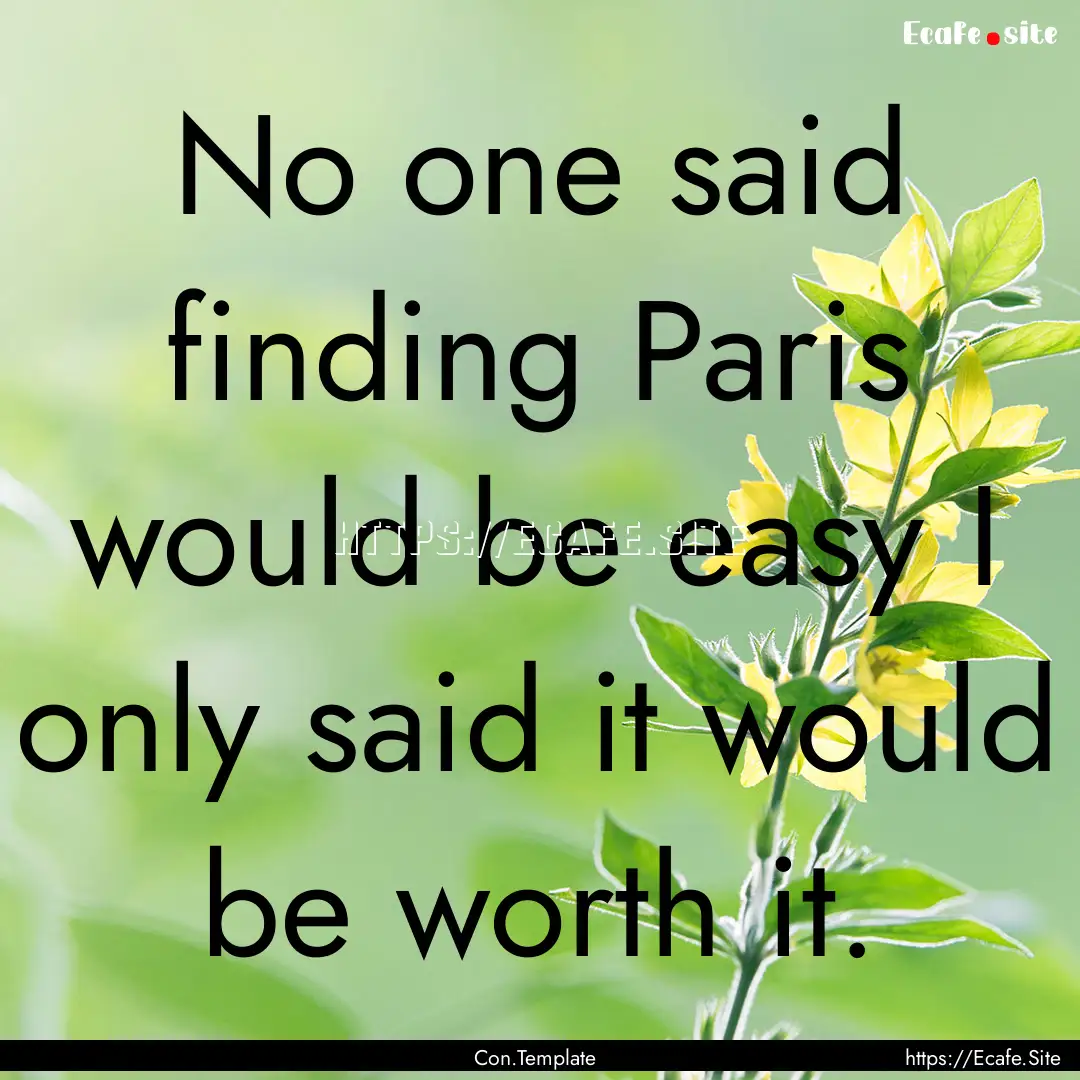 No one said finding Paris would be easy I.... : Quote by Con.Template