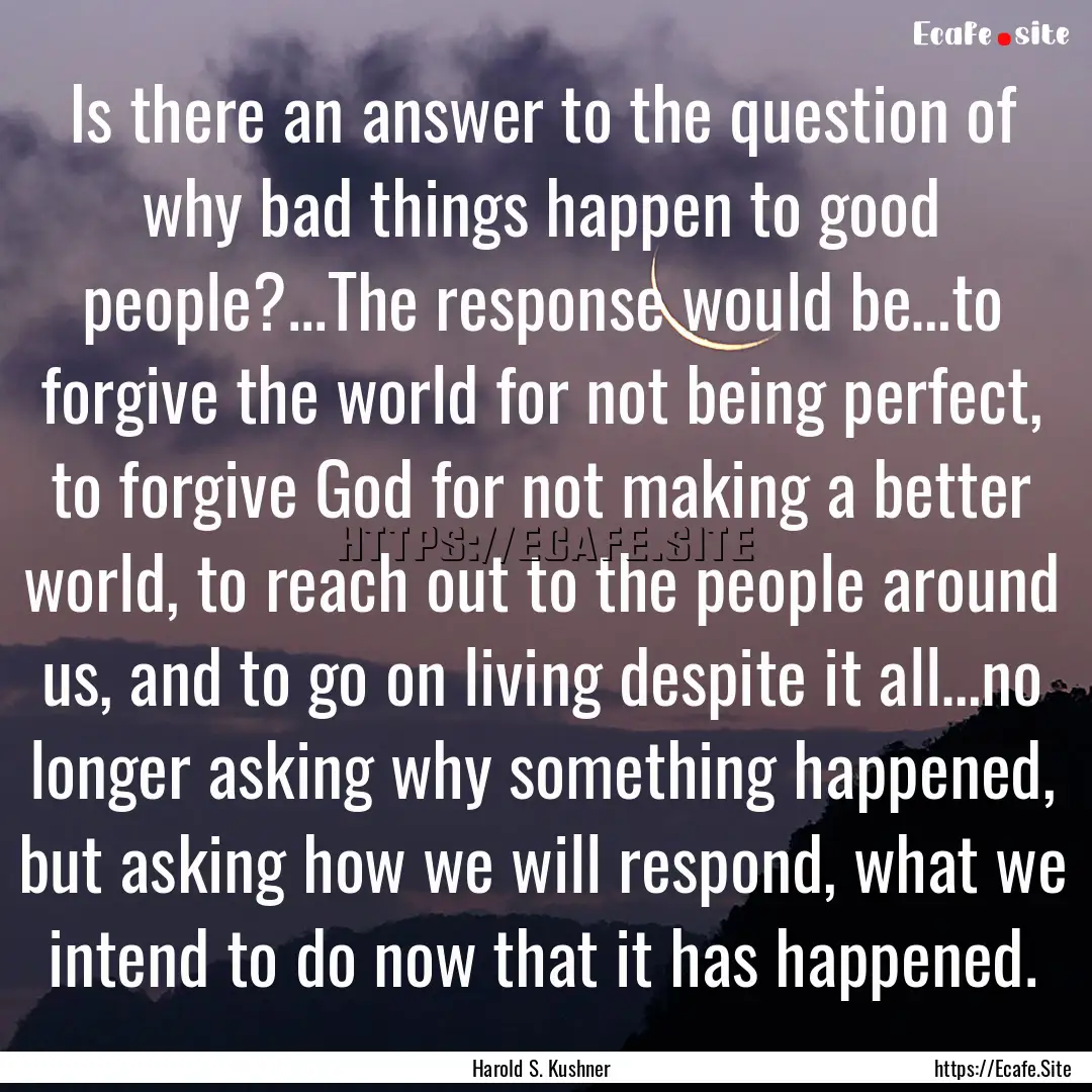 Is there an answer to the question of why.... : Quote by Harold S. Kushner