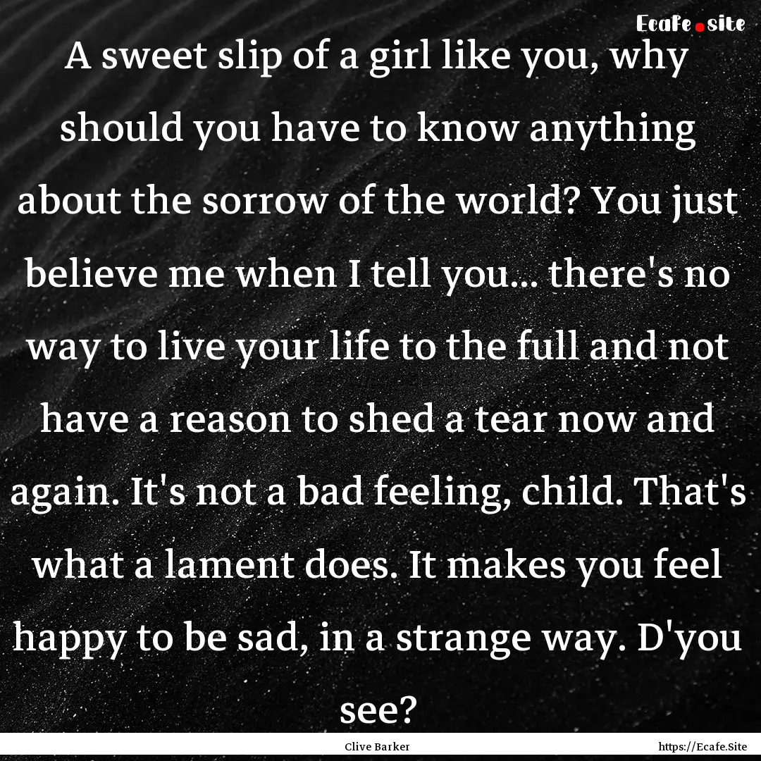 A sweet slip of a girl like you, why should.... : Quote by Clive Barker