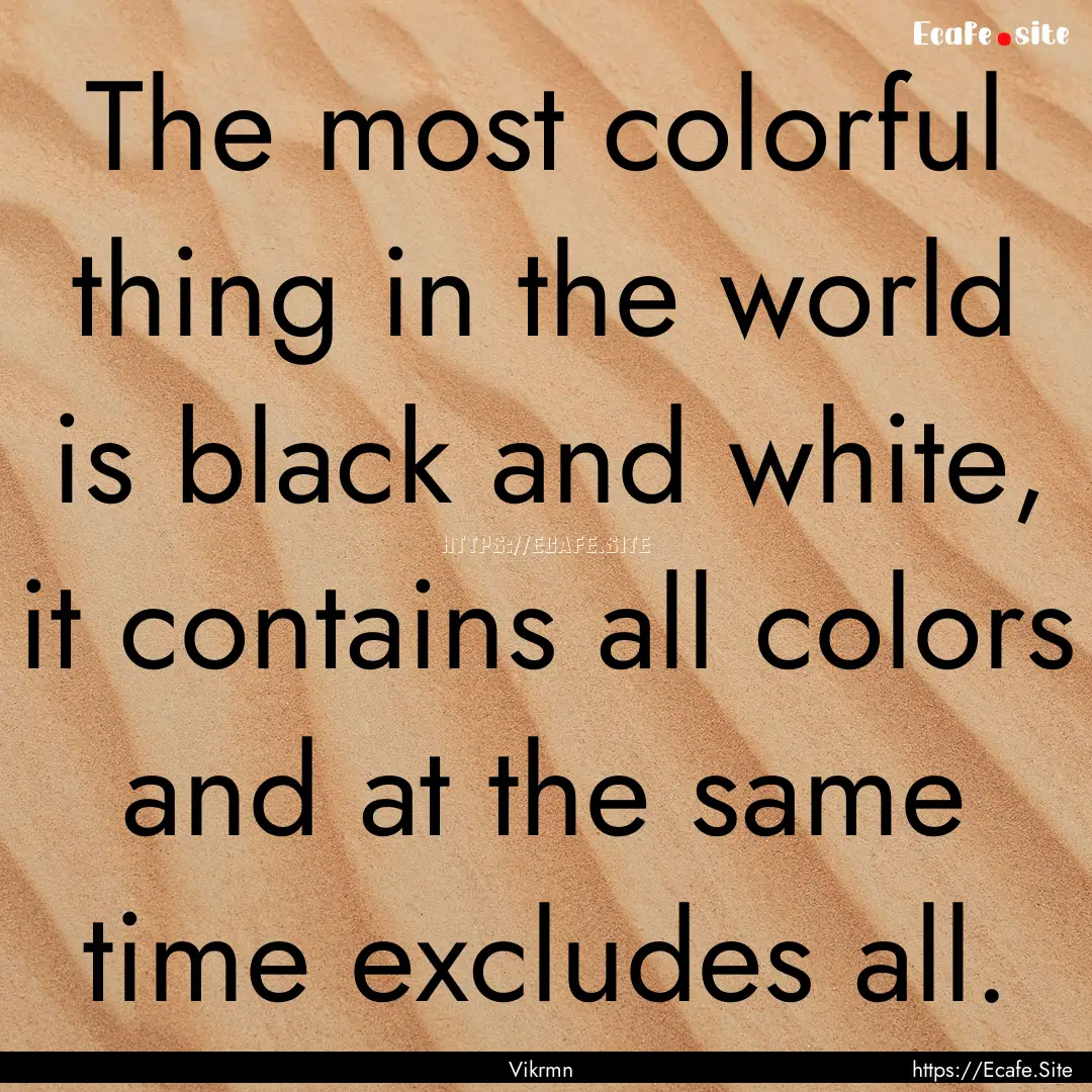 The most colorful thing in the world is black.... : Quote by Vikrmn