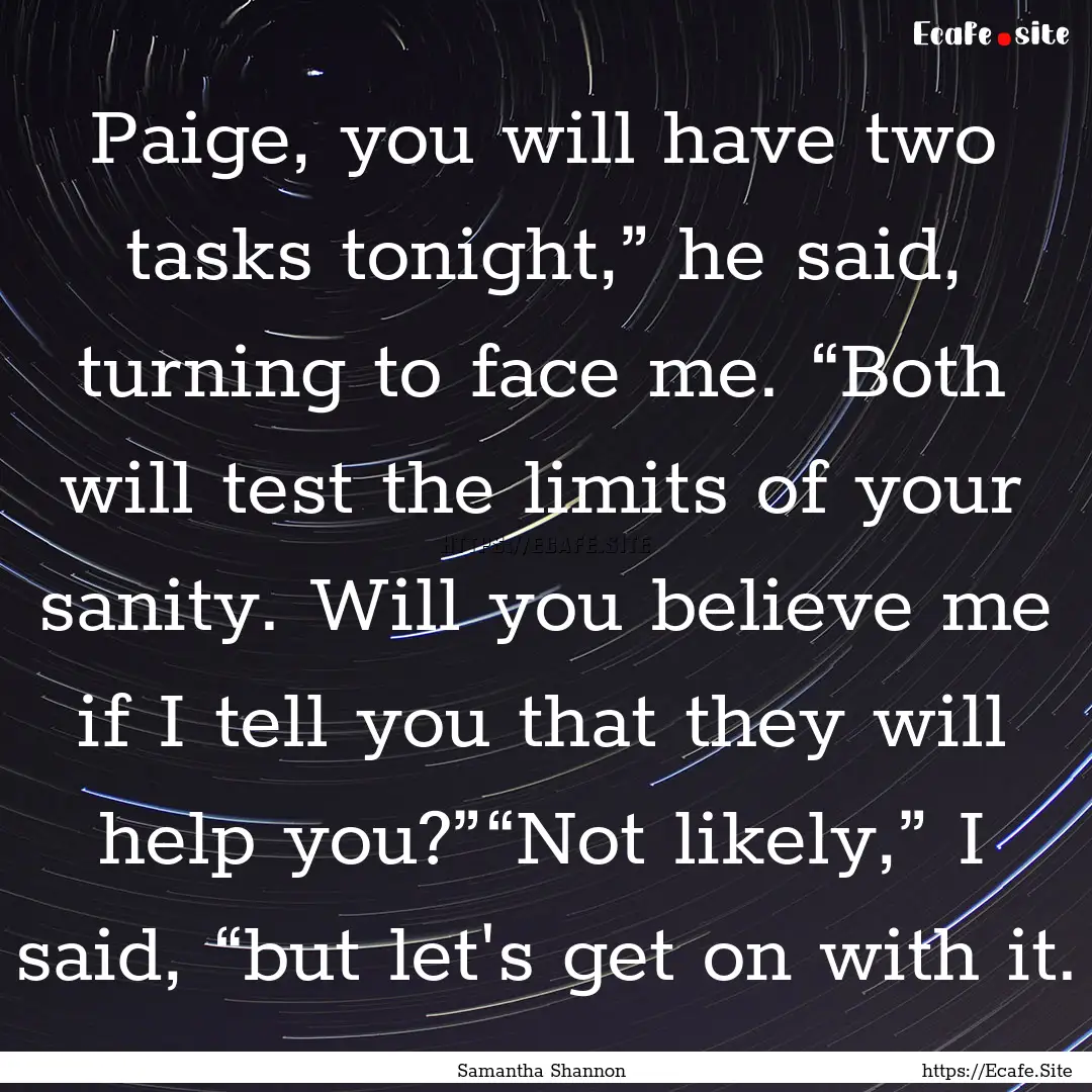 Paige, you will have two tasks tonight,”.... : Quote by Samantha Shannon