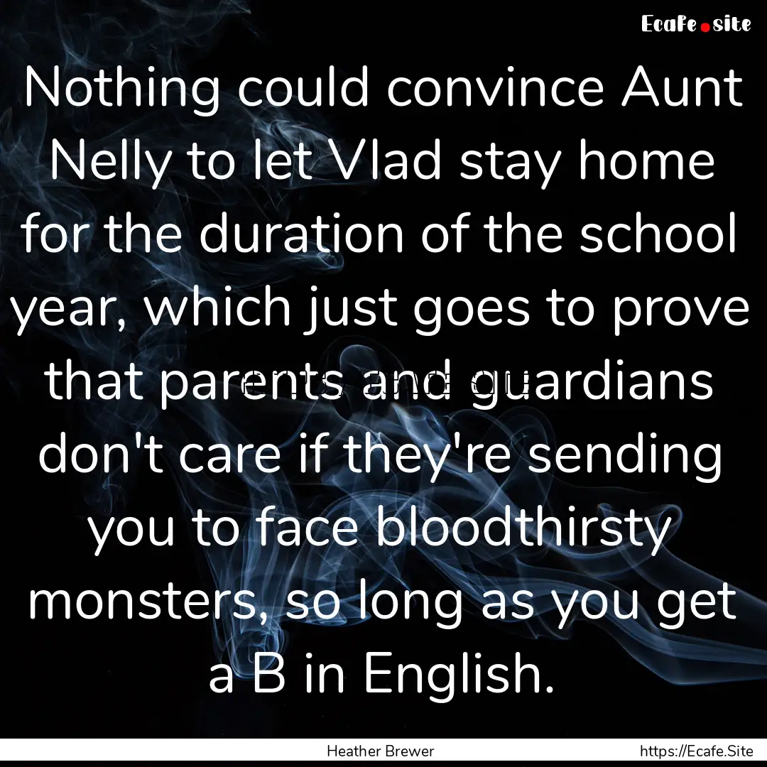 Nothing could convince Aunt Nelly to let.... : Quote by Heather Brewer