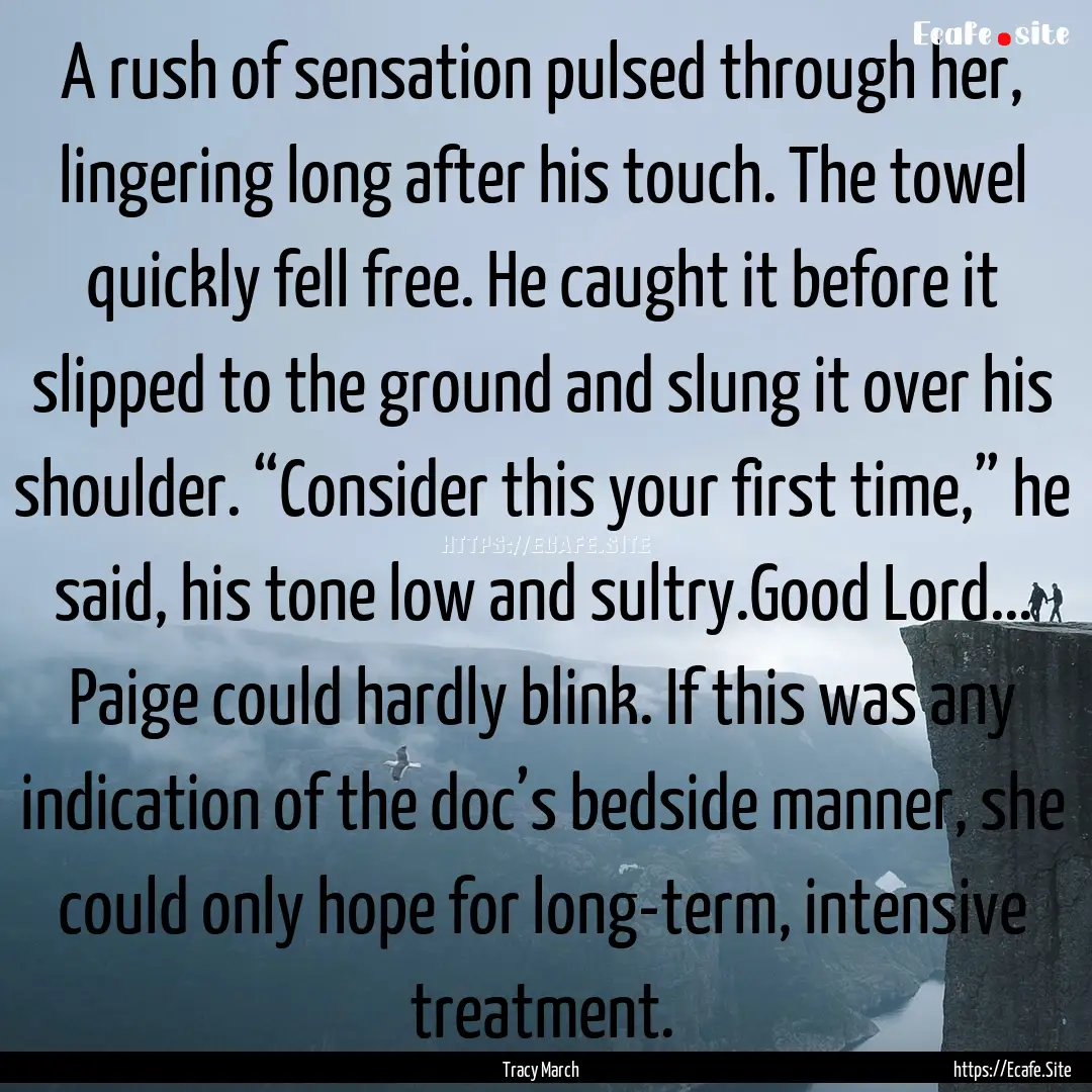 A rush of sensation pulsed through her, lingering.... : Quote by Tracy March