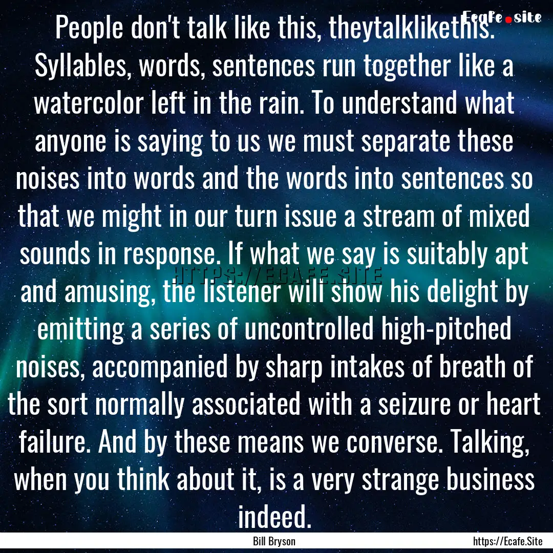 People don't talk like this, theytalklikethis..... : Quote by Bill Bryson