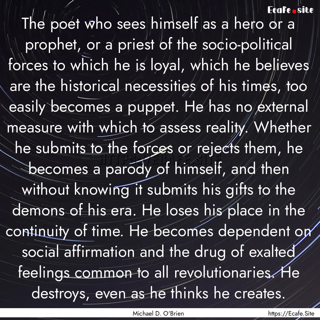 The poet who sees himself as a hero or a.... : Quote by Michael D. O'Brien