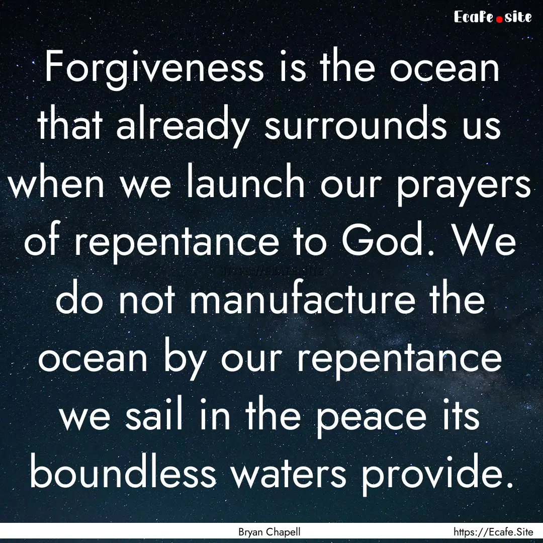 Forgiveness is the ocean that already surrounds.... : Quote by Bryan Chapell