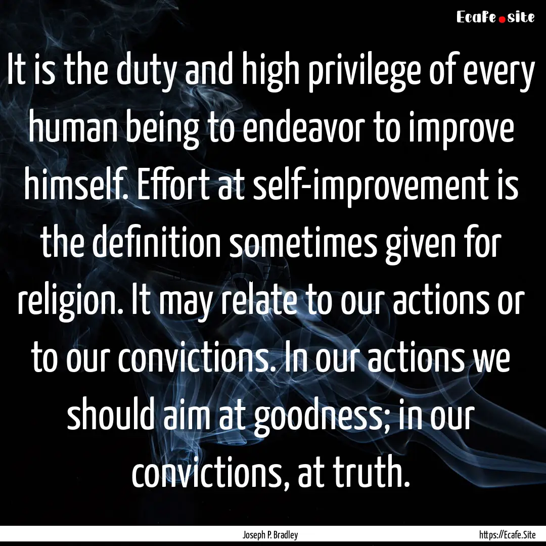 It is the duty and high privilege of every.... : Quote by Joseph P. Bradley