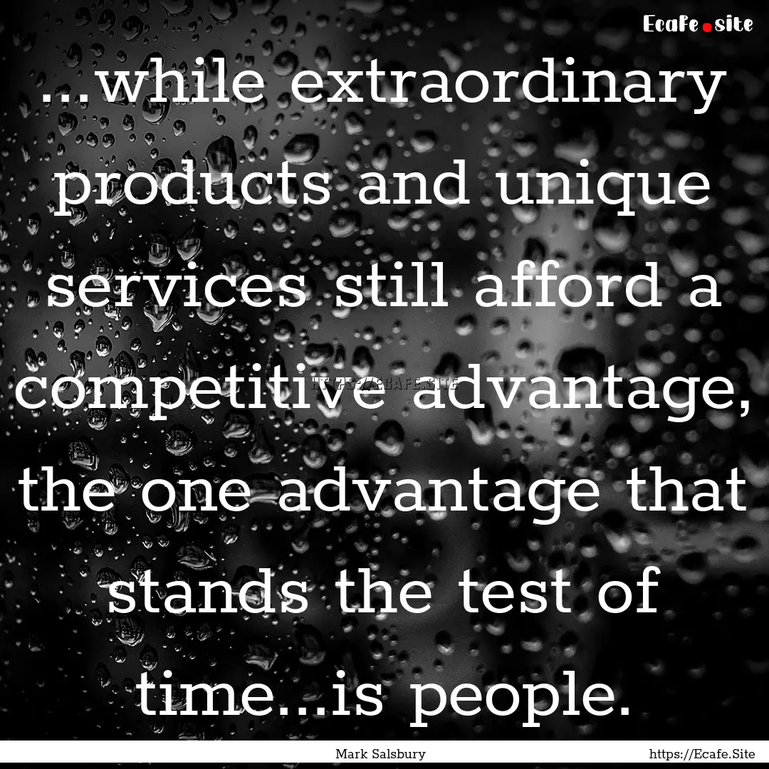 ...while extraordinary products and unique.... : Quote by Mark Salsbury