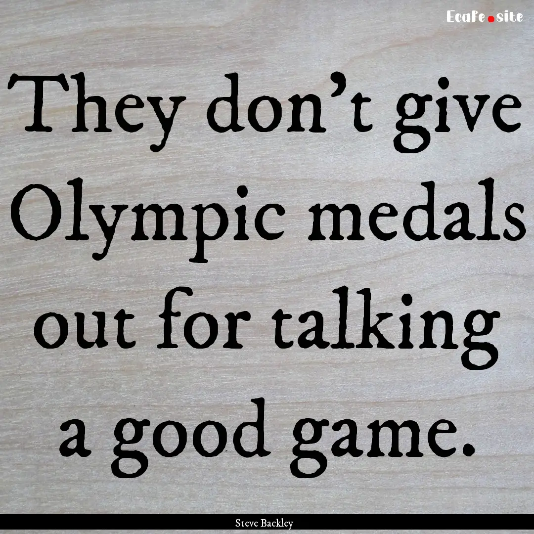 They don’t give Olympic medals out for.... : Quote by Steve Backley