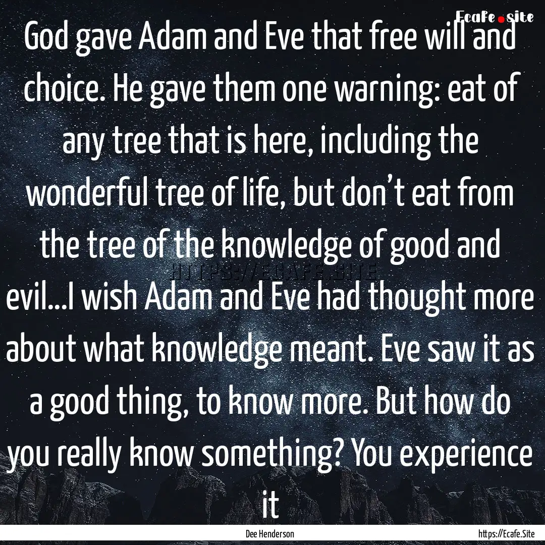 God gave Adam and Eve that free will and.... : Quote by Dee Henderson