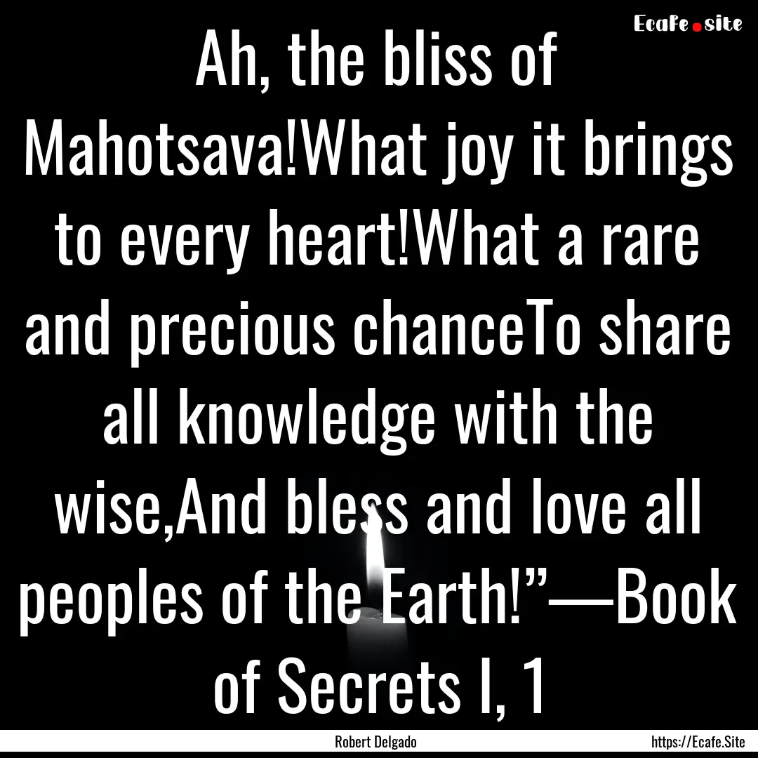 Ah, the bliss of Mahotsava!What joy it brings.... : Quote by Robert Delgado