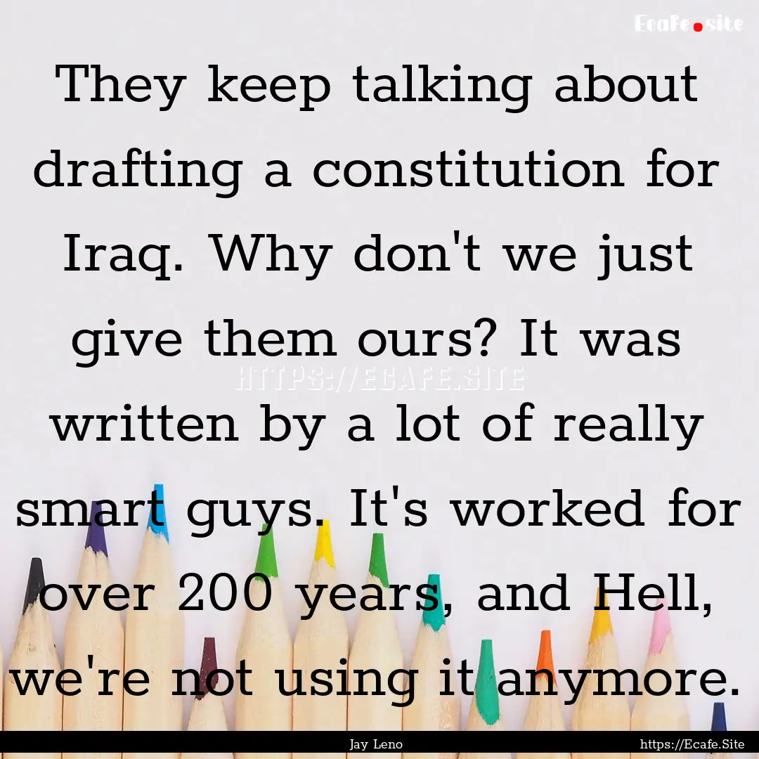 They keep talking about drafting a constitution.... : Quote by Jay Leno