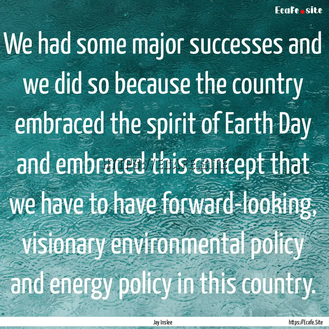 We had some major successes and we did so.... : Quote by Jay Inslee