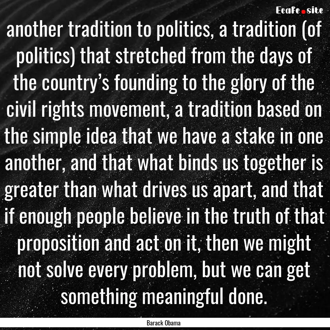 another tradition to politics, a tradition.... : Quote by Barack Obama