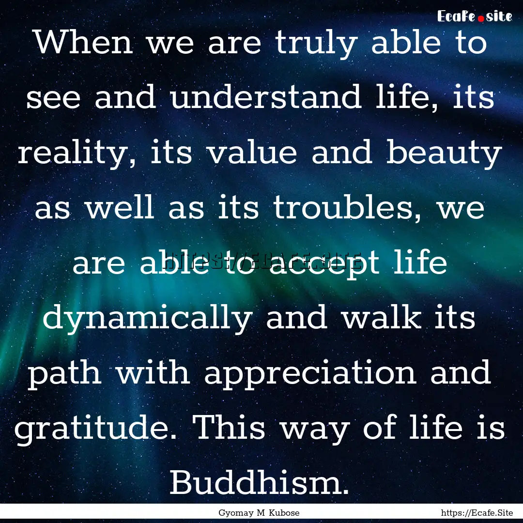 When we are truly able to see and understand.... : Quote by Gyomay M Kubose