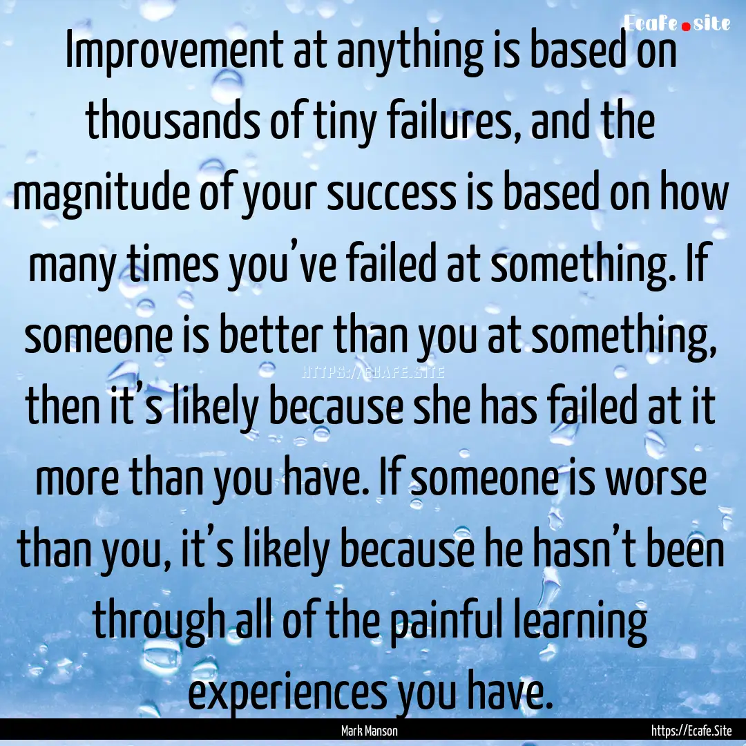 Improvement at anything is based on thousands.... : Quote by Mark Manson