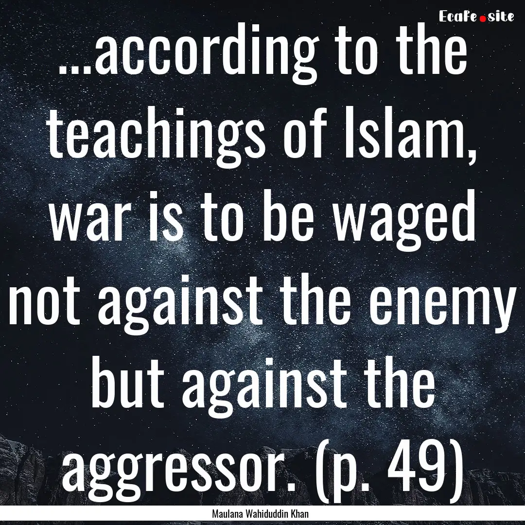 ...according to the teachings of Islam, war.... : Quote by Maulana Wahiduddin Khan