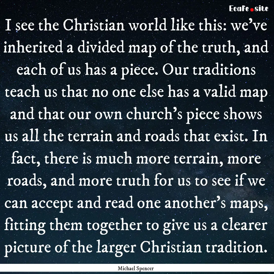 I see the Christian world like this: we've.... : Quote by Michael Spencer