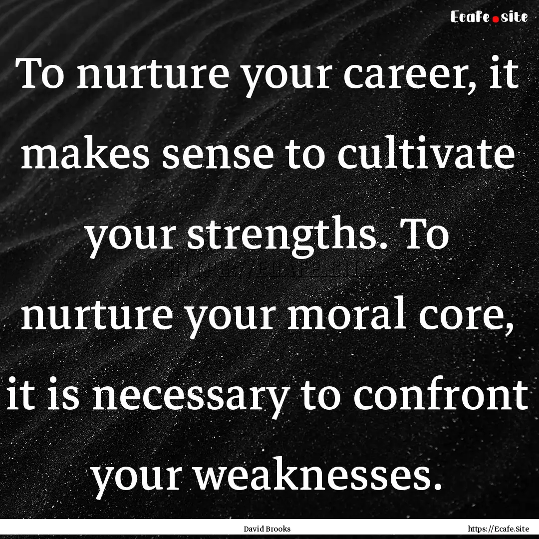 To nurture your career, it makes sense to.... : Quote by David Brooks