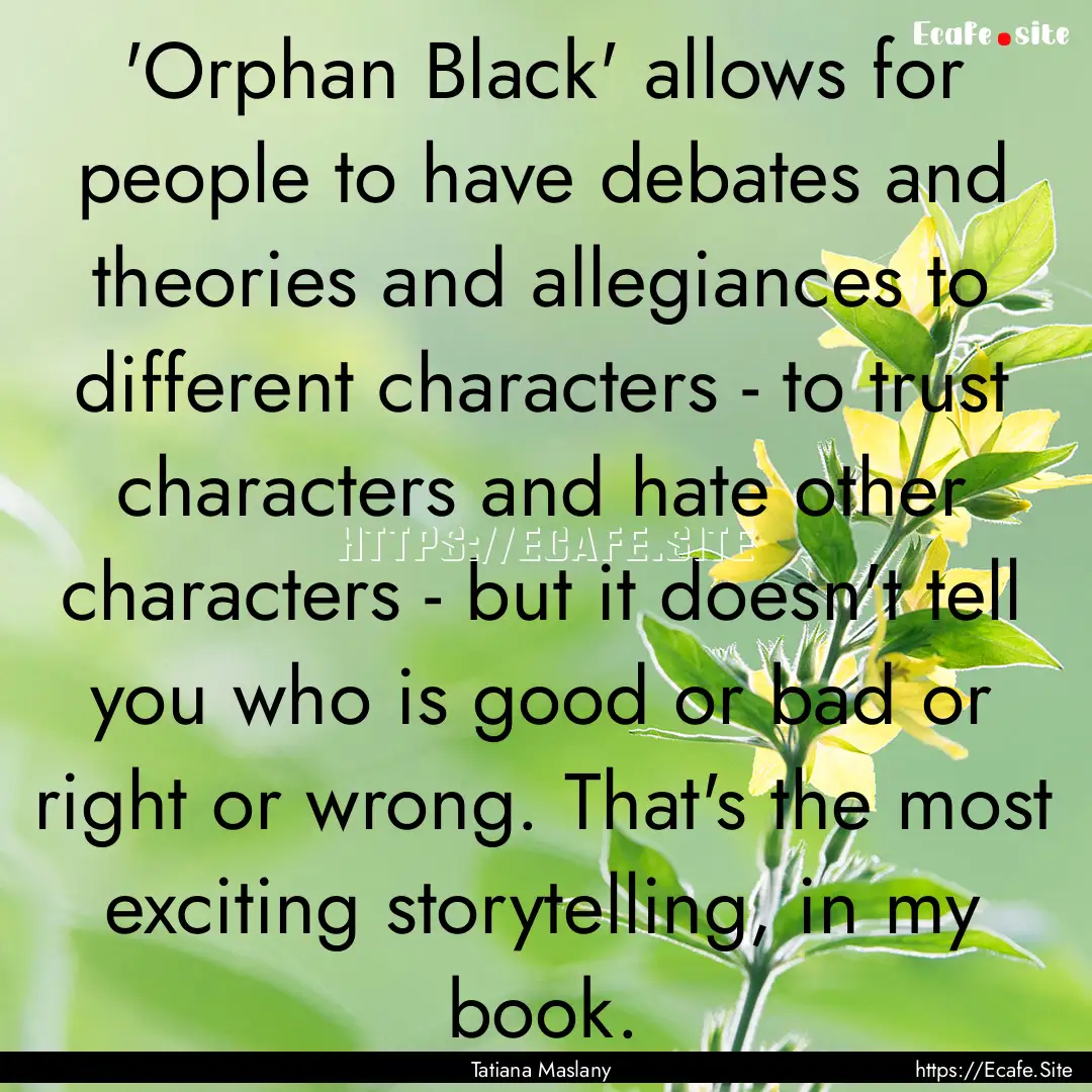 'Orphan Black' allows for people to have.... : Quote by Tatiana Maslany