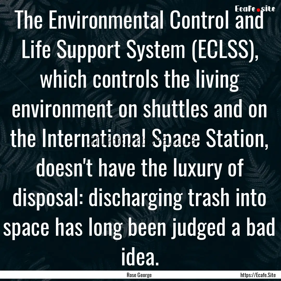 The Environmental Control and Life Support.... : Quote by Rose George