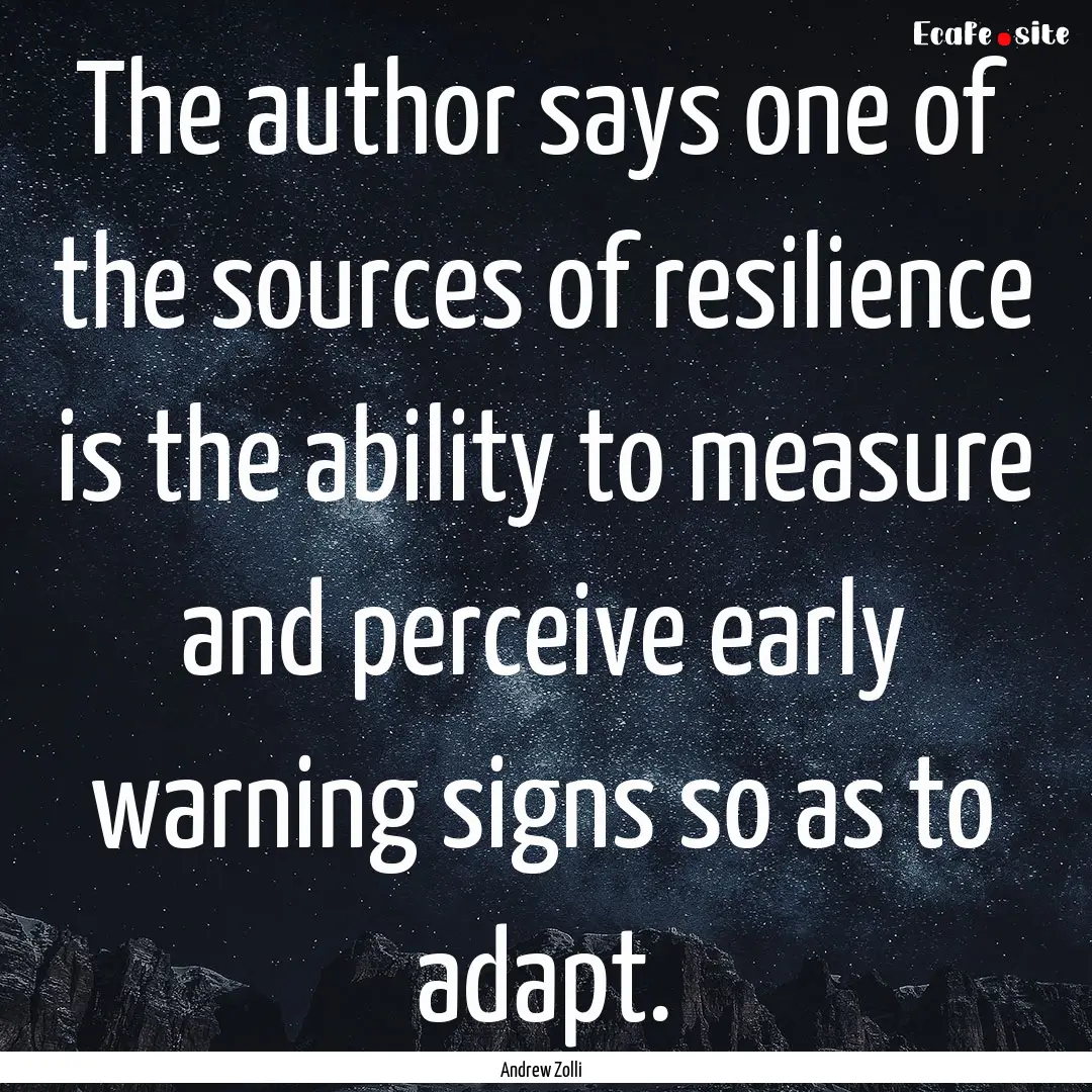 The author says one of the sources of resilience.... : Quote by Andrew Zolli