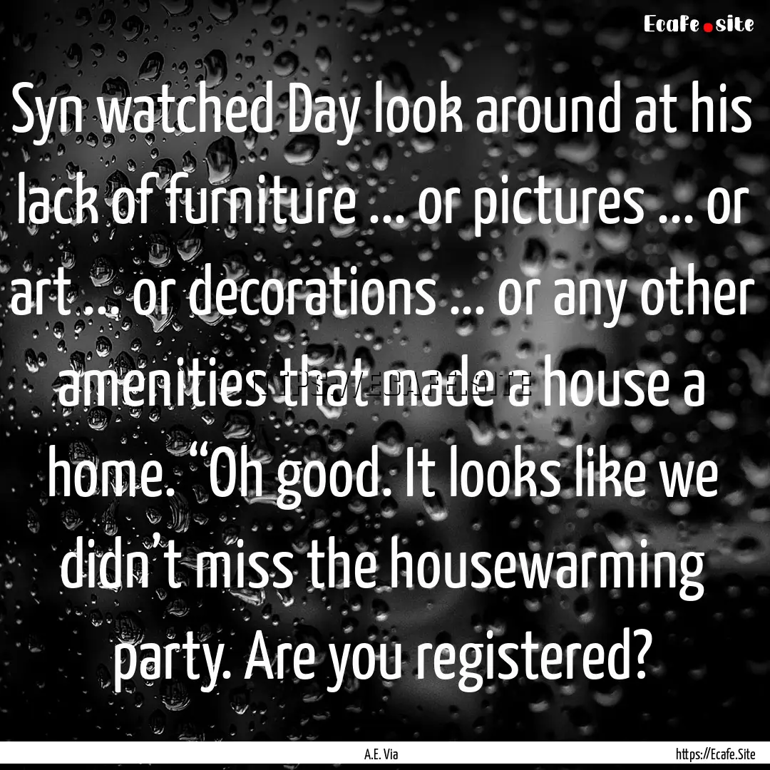 Syn watched Day look around at his lack of.... : Quote by A.E. Via