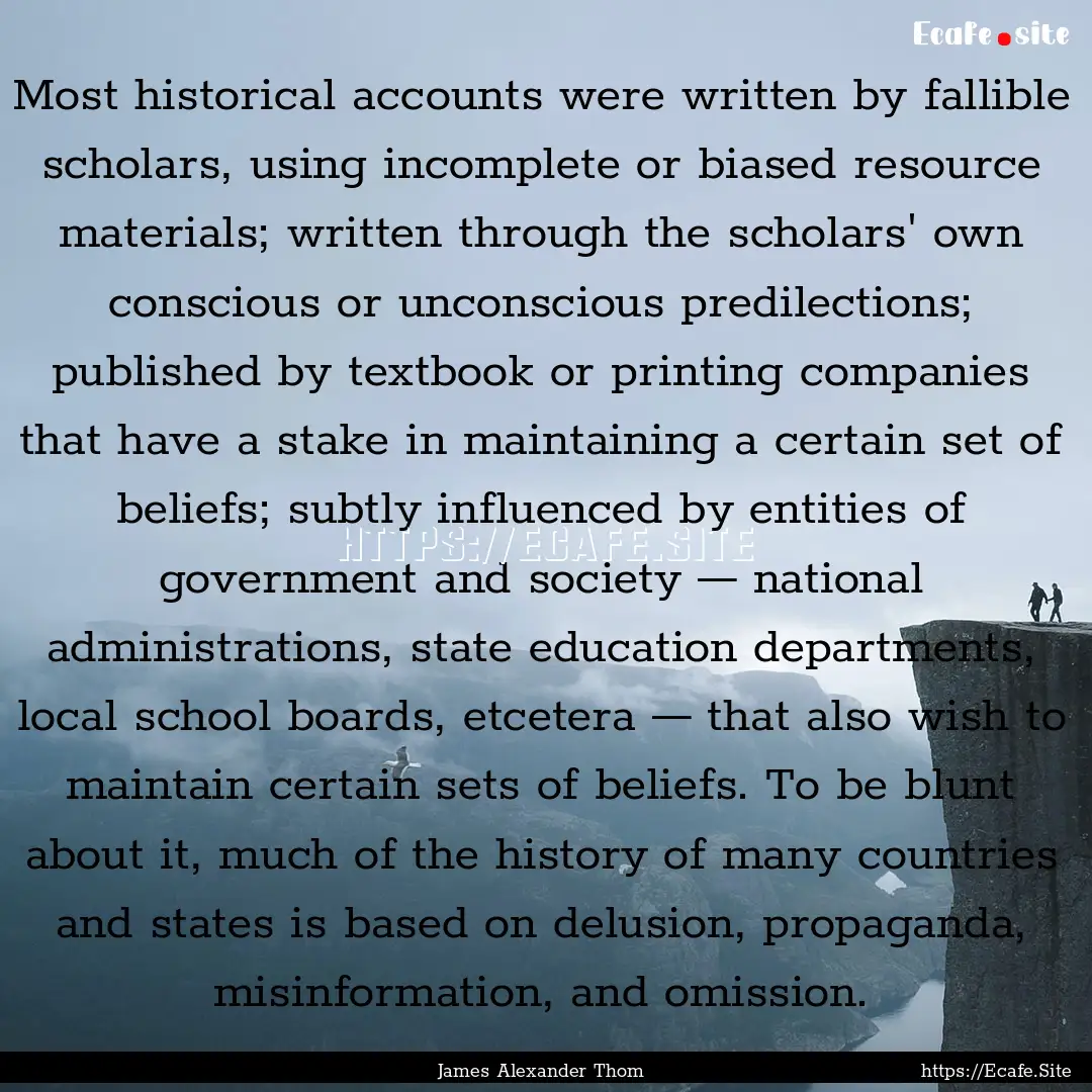 Most historical accounts were written by.... : Quote by James Alexander Thom