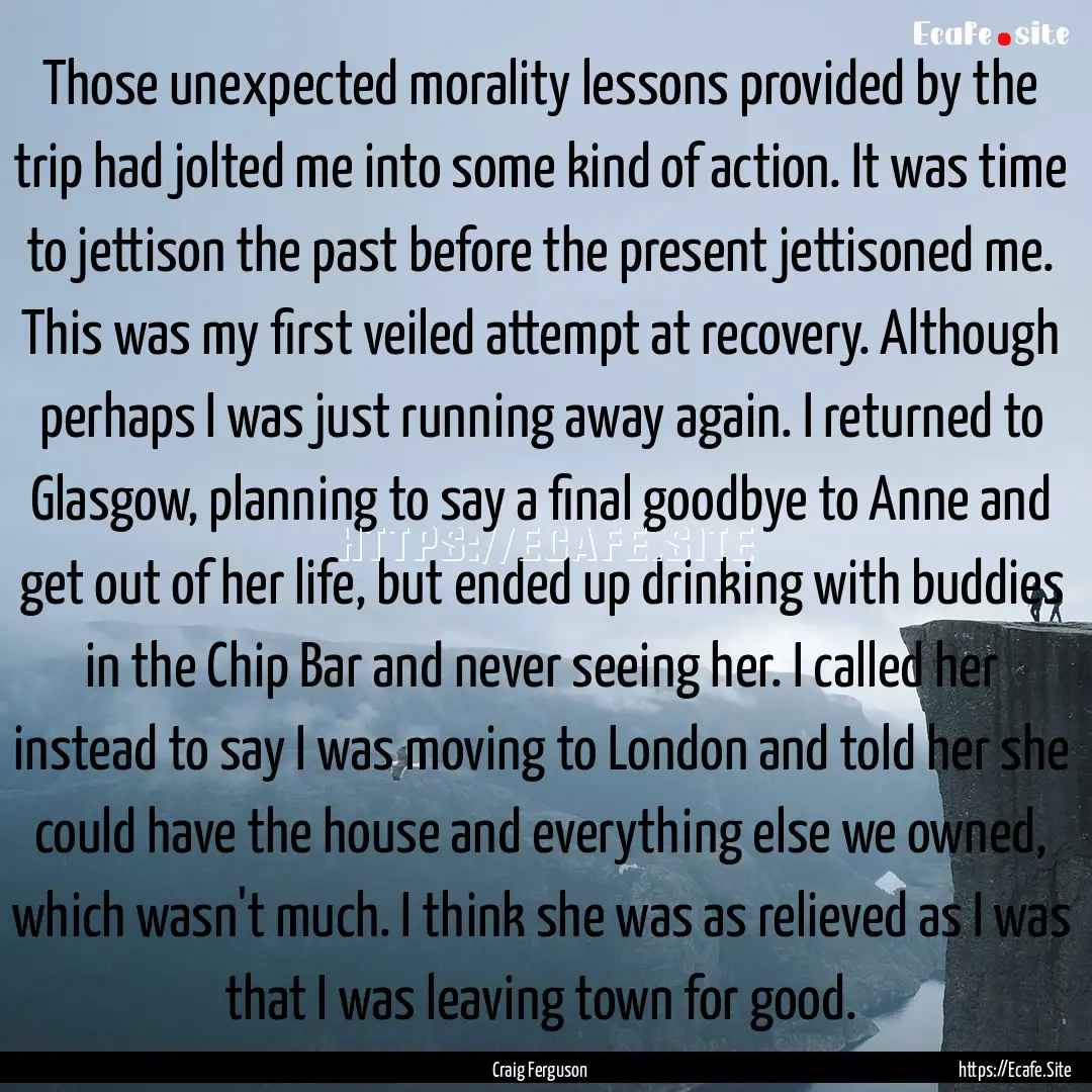 Those unexpected morality lessons provided.... : Quote by Craig Ferguson