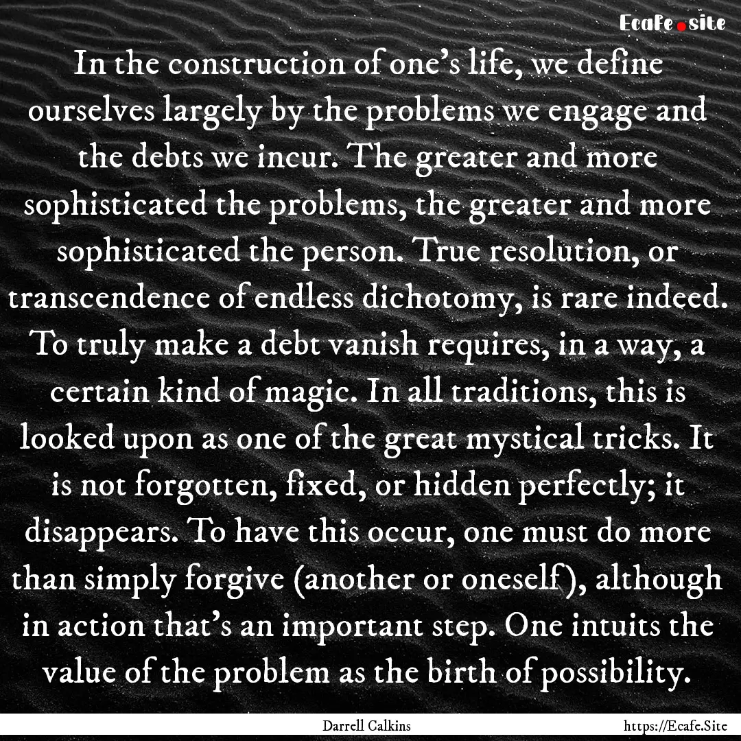 In the construction of one’s life, we define.... : Quote by Darrell Calkins