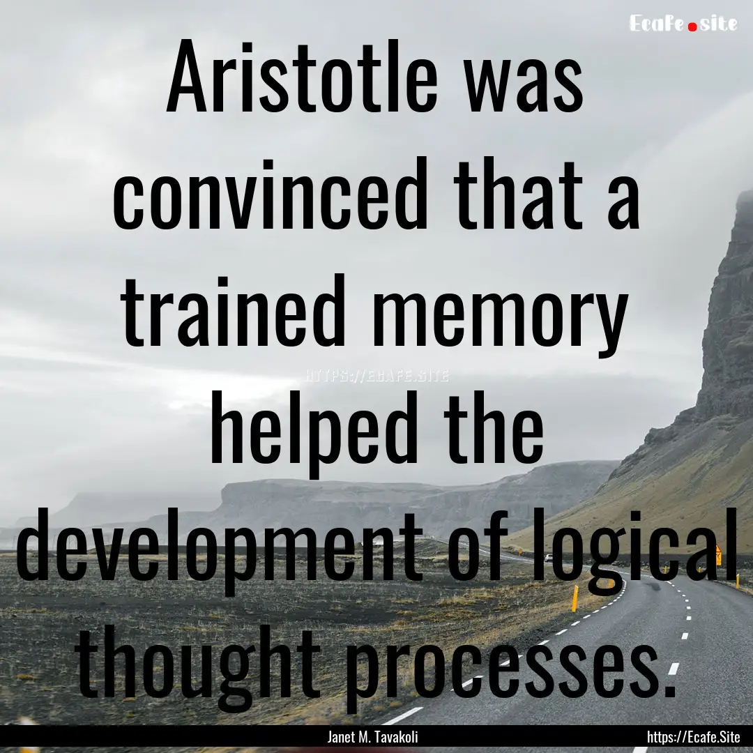 Aristotle was convinced that a trained memory.... : Quote by Janet M. Tavakoli