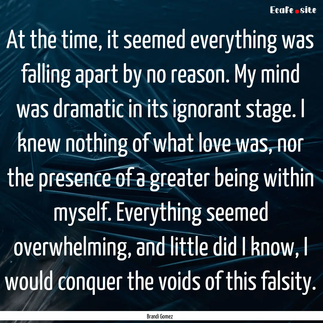 At the time, it seemed everything was falling.... : Quote by Brandi Gomez