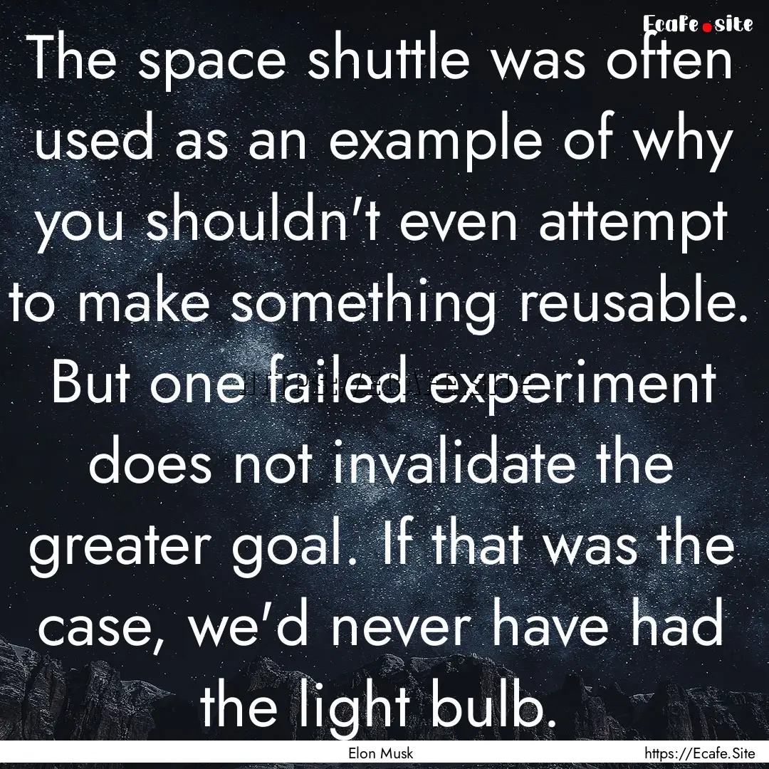 The space shuttle was often used as an example.... : Quote by Elon Musk