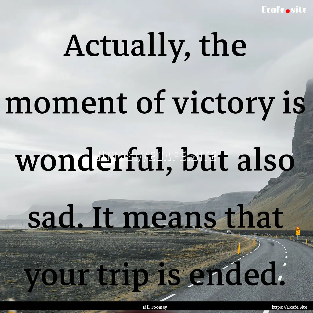 Actually, the moment of victory is wonderful,.... : Quote by Bill Toomey