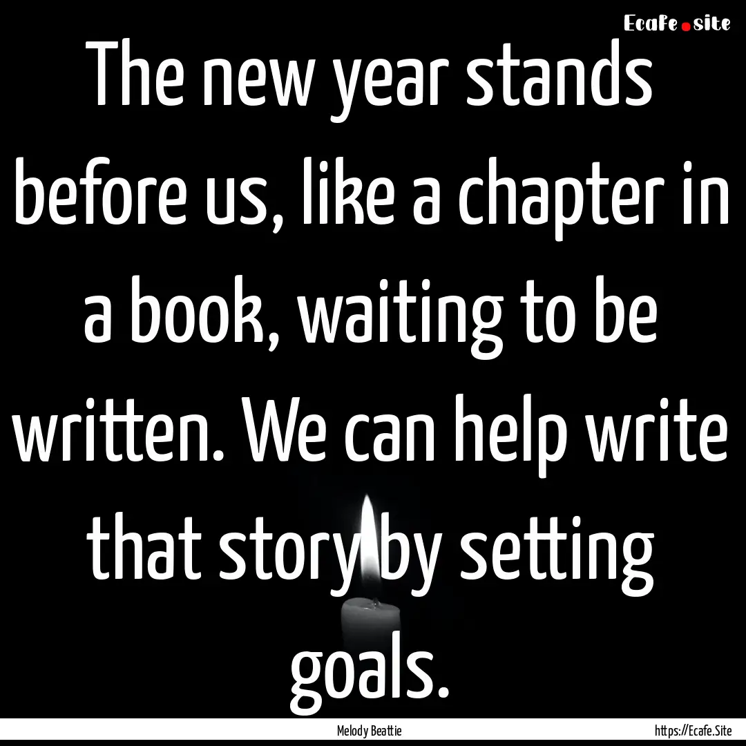 The new year stands before us, like a chapter.... : Quote by Melody Beattie