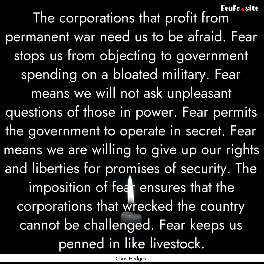 The corporations that profit from permanent.... : Quote by Chris Hedges