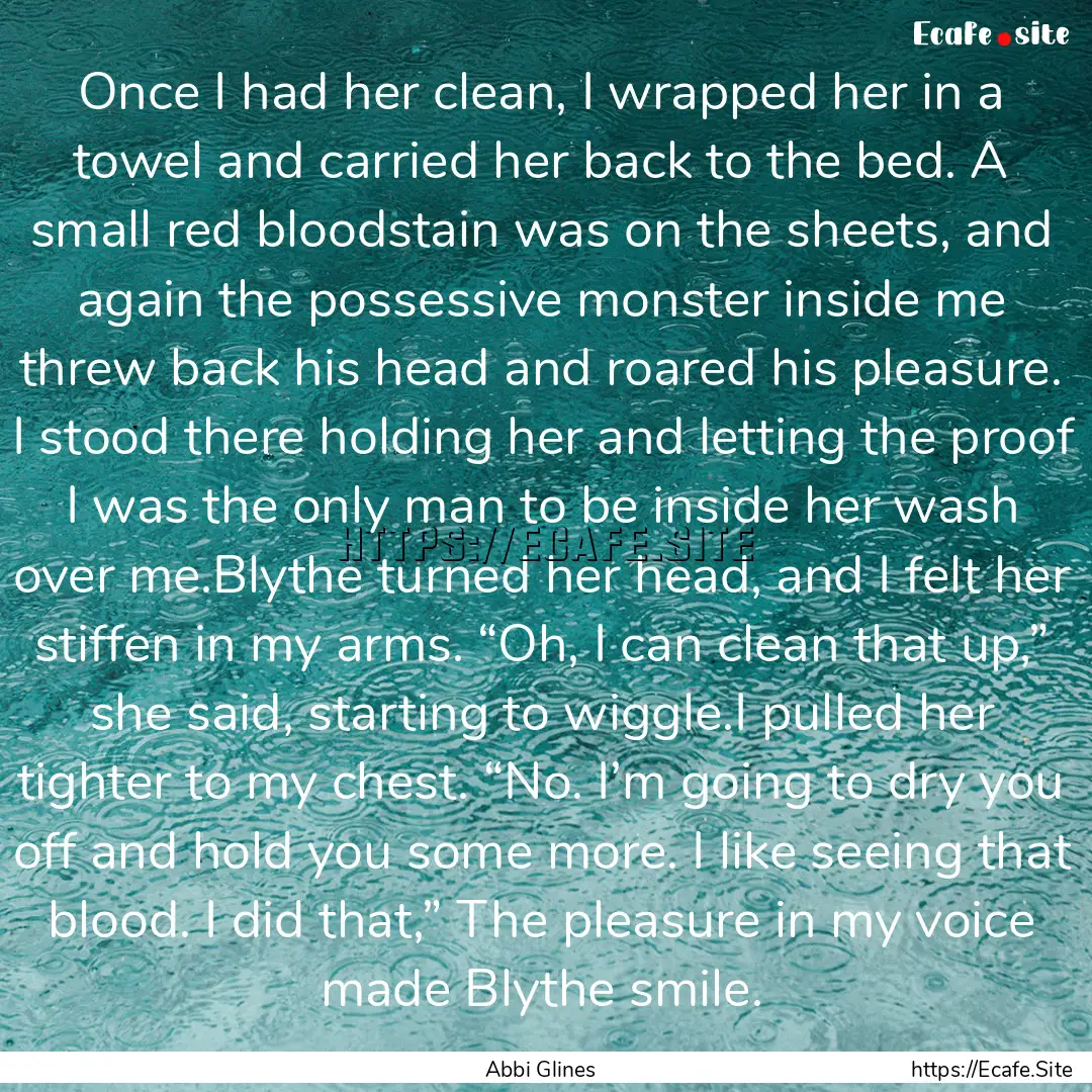 Once I had her clean, I wrapped her in a.... : Quote by Abbi Glines